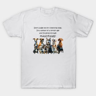 Don't judge me for collection dogs - manypaws/menopause - funny watercolour dog design T-Shirt